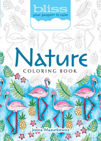 BLISS Nature Coloring Book (Your Passport to Calm) by Jessica Mazurkiewicz, 9780486818863