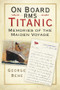 On Board RMS Titanic (Memories of the Maiden Voyage) by George Behe, 9780750982689