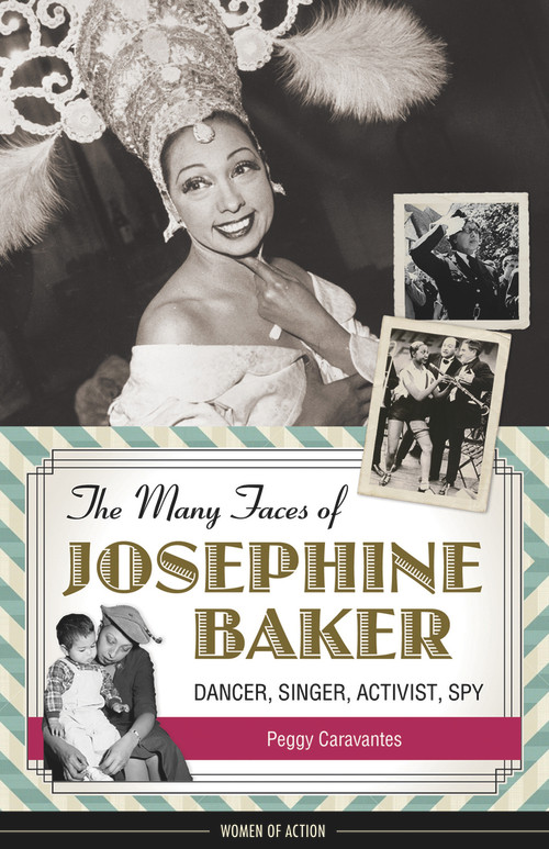 The Many Faces of Josephine Baker (Dancer, Singer, Activist, Spy) - 9781613738320 by Peggy Caravantes, 9781613738320