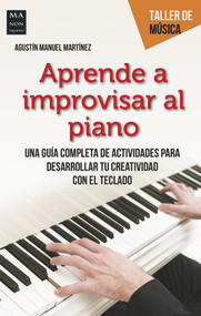 Aprenda a improvisar al piano (Spanish Edition) by Agustín Manuel Martínez, 9788494596131