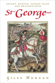 St George (Knight, Martyr, Patron Saint and Dragonslayer) by Giles Morgan, 9781843449652