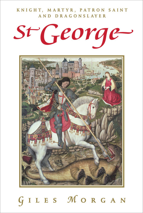St George (Knight, Martyr, Patron Saint and Dragonslayer) by Giles Morgan, 9781843449652