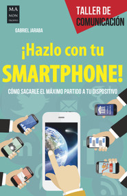¡Hazlo con tu smartphone! (Cómo sacarle el méximo partido a tu dispositivo) (Spanish Edition) by Gabriel Jaraba, 9788494596100