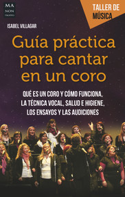 Guía práctica para cantar en un coro (Spanish Edition) by Isabel Villagar, 9788494596117