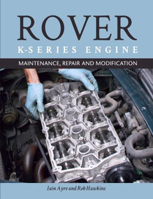 Rover K Series Engine (Maintenance, Repair and Modification) by Iain Ayre, 9781785003936