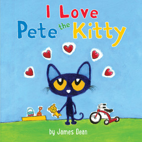 Pete the Kitty: I Love Pete the Kitty by James Dean, Kimberly Dean, James Dean, 9780062435811