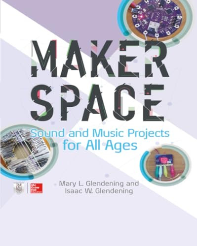Makerspace Sound and Music Projects for All Ages by Mary Glendening, Isaac W. Glendening, 9781260027075
