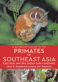 A Naturalist's Guide to the Primates of Southeast Asia (East Asia and the Indian Sub-continent) by Loretta Shepherd, Chris Shepherd, 9781909612242