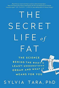 The Secret Life of Fat (The Science Behind the Body's Least Understood Organ and What It Means for You) - 9780393354973 by Sylvia Tara, 9780393354973