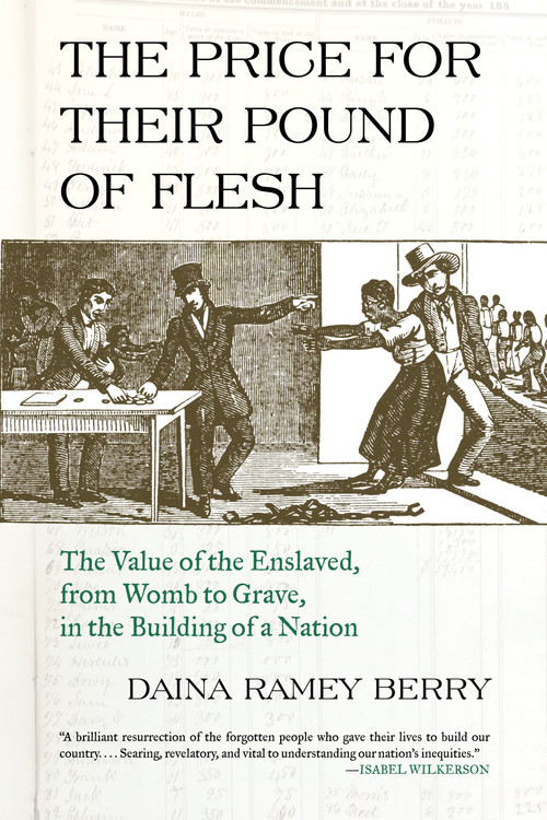 The Price for Their Pound of Flesh (The Value of the Enslaved, from Womb to Grave, in the Building of a Nation) - 9780807067147 by Daina Ramey Berry, 9780807067147
