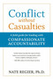 Conflict without Casualties (A Field Guide for Leading with Compassionate Accountability) by Nate Regier, Ph.D., 9781523082605