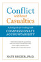 Conflict without Casualties (A Field Guide for Leading with Compassionate Accountability) by Nate Regier, PhD, 9781523082605