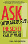 Ask Outrageously! (The Secret to Getting What You Really Want) by Linda Swindling, 9781523082711