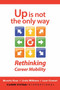 Up Is Not the Only Way (Rethinking Career Mobility) by Beverly Kaye, Lindy Williams, Lynn Cowart, 9781523083480