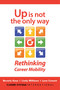 Up Is Not the Only Way (Rethinking Career Mobility) by Beverly Kaye, Lindy Williams, Lynn Cowart, 9781523083480