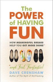 The Power of Having Fun (How Meaningful Breaks Help You Get More Done) by Dave Crenshaw, 9781523083534
