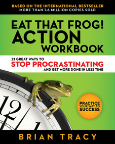 Eat That Frog! Action Workbook (21 Great Ways to Stop Procrastinating and Get More Done in Less Time) by Brian Tracy, 9781523084708