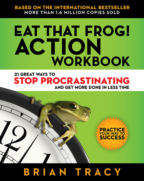 Eat That Frog! Action Workbook (21 Great Ways to Stop Procrastinating and Get More Done in Less Time) by Brian Tracy, 9781523084708