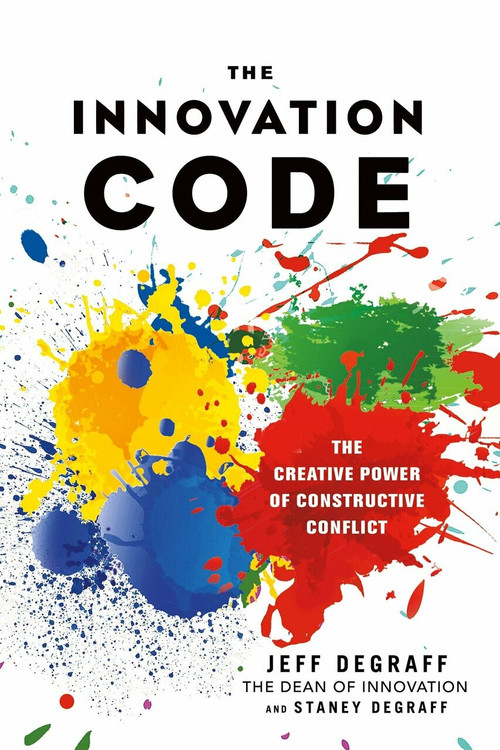 The Innovation Code (The Creative Power of Constructive Conflict) by Jeff DeGraff, Staney DeGraff, 9781523084760