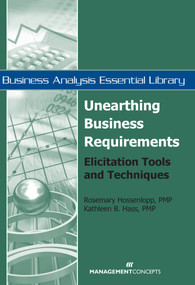 Unearthing Business Requirements (Elicitation Tools and Techniques) by Rosemary Hossenlopp, Kathleen B. Hass, 9781567262100
