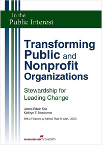 Transforming Public and Nonprofit Organizations (Stewardship for Leading Change) by James E. Kee, Kathryn E. Newcomer, 9781567262278