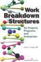 Work Breakdown Structures for Projects, Programs, and Enterprises by Gregory T. Haugan, 9781567262285
