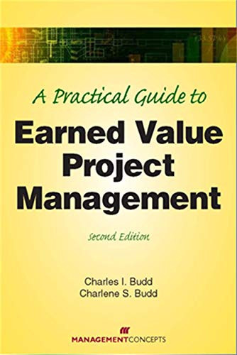 A Practical Guide to Earned Value Project Management by Charles I. Budd, 9781567262568