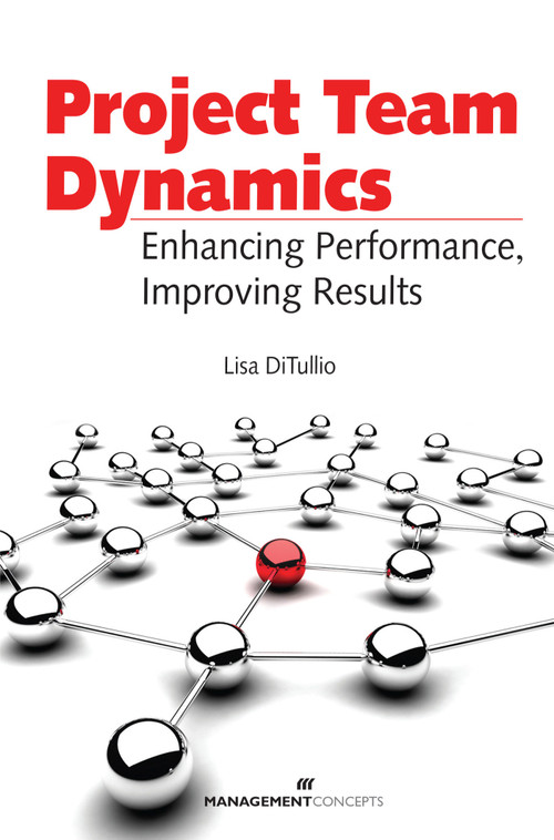 Project Team Dynamics (Enhamcing Performance, Improving Results) by Lisa Ditullio, 9781567262902