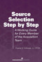 Source Selection Step by Step (A Working Guide for Every Member of the Acquisition Team) by Charles D. Solloway, 9781567263008