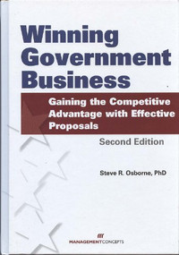 Winning Government Business (Gaining the Competitive Advantage with Effective Proposals) by Steve R. Osborne, 9781567263220