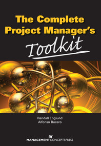 The Complete Project Manager's Toolkit by Randall Englund, Alfonso Bucero, 9781567263602