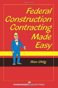 Federal Construction Contracting Made Easy by Stan Uhlig, 9781567263619
