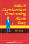 Federal Construction Contracting Made Easy by Stan Uhlig, 9781567263619