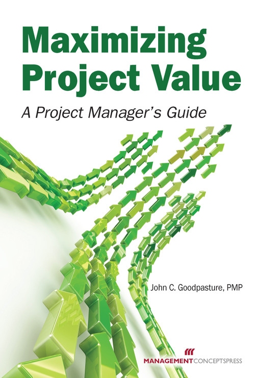 Maximizing Project Value (A Project Manager's Guide) by John C. Goodpasture, 9781567263930