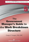 The Government Manager's Guide to the Work Breakdown Structure by Gregory T. Haugan, 9781567264111