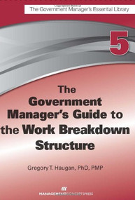 The Government Manager's Guide to the Work Breakdown Structure by Gregory T. Haugan, 9781567264111