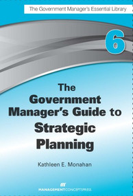 The Government Manager's Guide to Strategic Planning by Kathleen E. Monahan, 9781567264135