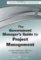 The Government Manager's Guide to Project Management by Jonathan Weinstein, Timothy Jacques, 9781567264173