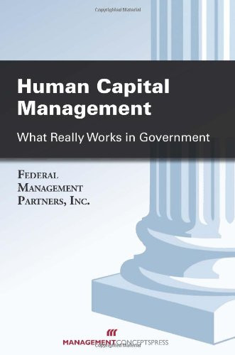 Human Capital Management (What Really Works in Government) by Federal Management Partners Inc., 9781567264289