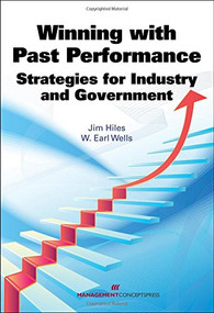 Winning with Past Performance (Strategies for Industry and Government) by Jim Hiles, 9781567264661