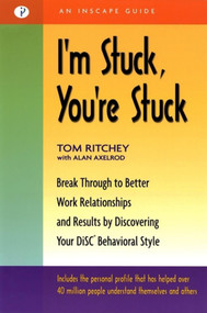 I'm Stuck, You're Stuck (Break through to Better Work Relationships and Results by Discovering your DiSC Behavioral Style) by Tom Ritchey, Alan Axelrod, Ph.D., 9781576751336