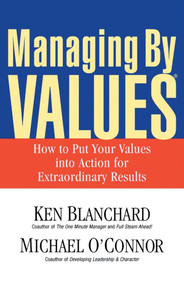 Managing By Values (How to Put Your Values into Action for Extraordinary Results) by Ken Blanchard, Michael O'Connor, 9781576752746