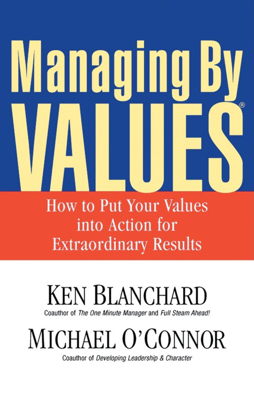 Managing By Values (How to Put Your Values into Action for Extraordinary Results) by Ken Blanchard, Michael O'Connor, 9781576752746