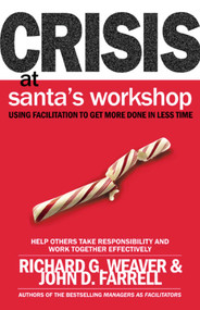 Crisis at Santa's Workshop (Using Facilitation to Get More Done in Less Time) by Richard G. Weaver, John Farrell, 9781576752791