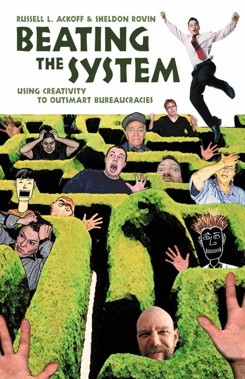 Beating the System (Using Creativity to Outsmart Bureaucracies) by Russell L. Ackoff, Sheldon Rovin, 9781576753309
