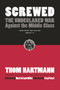 Screwed (The Undeclared War Against the Middle Class -- And What We Can Do About It) by Thom Hartmann, 9781576754146