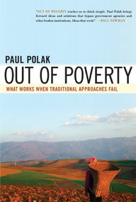 Out of Poverty (What Works When Traditional Approaches Fail) by Paul Polak, 9781576754498