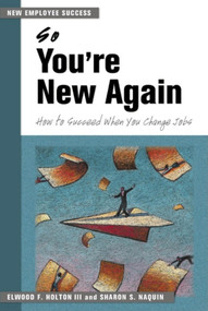 So You're New Again (How to Succeed When You Change Jobs) by Elwood F. Holton III, Sharon S. Naquin, 9781583761694