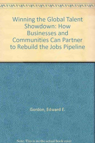 Winning the Global Talent Showdown (How Businesses and Communities Can Partner to Rebuild the Jobs Pipeline) - 9781605093031 by Edward E. Gordon, 9781605093031