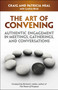 The Art of Convening (Authentic Engagement in Meetings, Gatherings, and Conversations) by Craig Neal, Cynthia Wold, 9781605096681